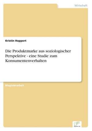 Die Produktmarke Aus Soziologischer Perspektive - Eine Studie Zum Konsumentenverhalten: A German-Egyptian Comparison de Kristin Hoppert