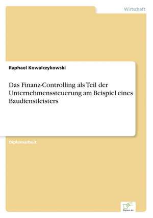 Das Finanz-Controlling ALS Teil Der Unternehmenssteuerung Am Beispiel Eines Baudienstleisters: A New Market Opportunity for Eappeals LLC de Raphael Kowalczykowski