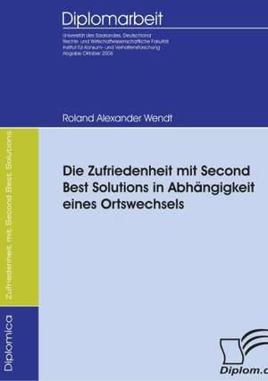 Die Zufriedenheit Mit Second Best Solutions Von Konsumg Tern in Abh Ngigkeit Eines Ortswechsels: A Clash of Principles? de Roland Wendt