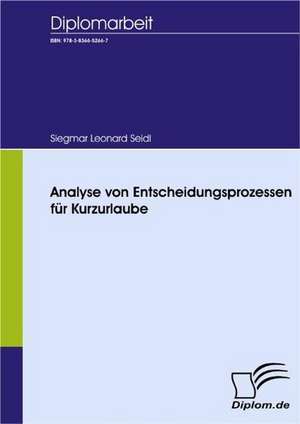 Analyse Von Entscheidungsprozessen Fur Kurzurlaube: A Clash of Principles? de Siegmar Leonard Seidl