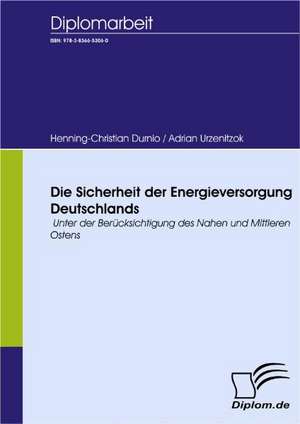 Die Sicherheit Der Energieversorgung Deutschlands: Spiegelbild Und Antagonist Seiner Zeit de Adrian Urzenitzok