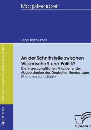 An Der Schnittstelle Zwischen Wissenschaft Und Politik?: Spiegelbild Und Antagonist Seiner Zeit de Tanja Barthelmes