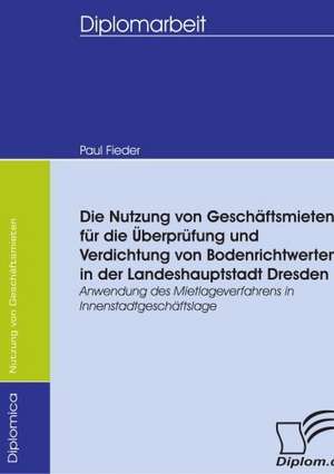 Nutzung Von Gesch Ftsmieten Fur Die Berpr Fung Und Verdichtung Von Bodenrichtwerten in Der Landeshauptstadt Dresden: Spiegelbild Und Antagonist Seiner Zeit de Paul Fieder