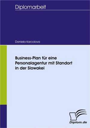 Business-Plan Fur Eine Personalagentur Mit Standort in Der Slowakei: Spiegelbild Und Antagonist Seiner Zeit de Daniela Karcolova