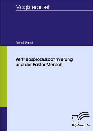 Vertriebsprozessoptimierung Und Der Faktor Mensch: Spiegelbild Und Antagonist Seiner Zeit de Patrick Papst