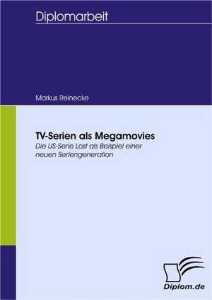 TV-Serien ALS Megamovies: Spiegelbild Und Antagonist Seiner Zeit de Markus Reinecke