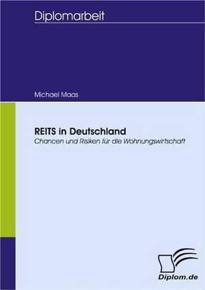 Reits in Deutschland: Spiegelbild Und Antagonist Seiner Zeit de Michael Maas