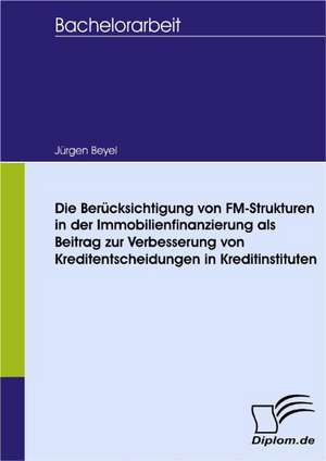 Die Ber Cksichtigung Von FM-Strukturen in Der Immobilienfinanzierung ALS Beitrag Zur Verbesserung Von Kreditentscheidungen in Kreditinstituten: Wie Man in Mesopotamien Karriere Machte de Jürgen Beyel