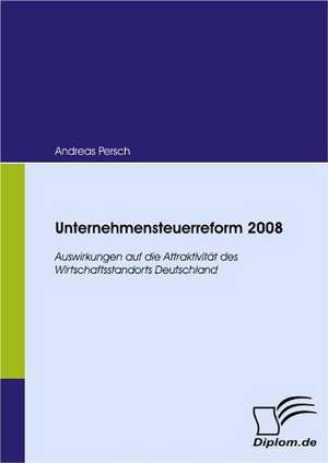 Unternehmensteuerreform 2008 de Andreas Persch