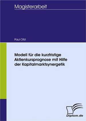 Modell Fur Die Kurzfristige Aktienkursprognose Mit Hilfe Der Kapitalmarktsynergetik: Wie Man in Mesopotamien Karriere Machte de Paul Oitzl