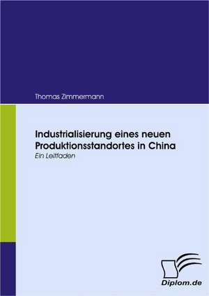 Industrialisierung Eines Neuen Produktionsstandortes in China: Unterst Tzungsma Nahmen Und Wirkung Der R Ckanpassung Auf Unternehmensrelevante Bereiche de Thomas Zimmermann