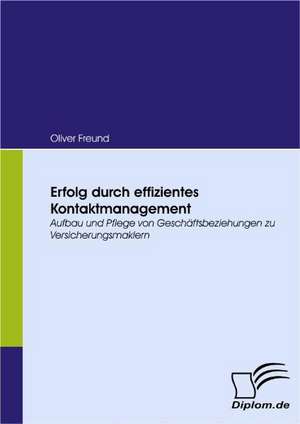 Erfolg Durch Effizientes Kontaktmanagement: Unterst Tzungsma Nahmen Und Wirkung Der R Ckanpassung Auf Unternehmensrelevante Bereiche de Oliver Freund