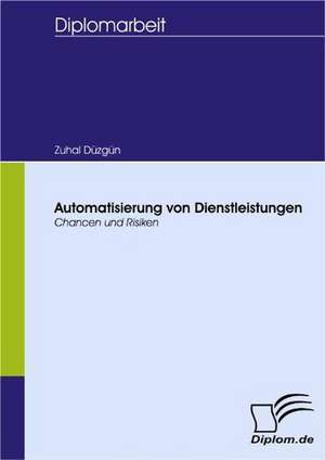 Automatisierung Von Dienstleistungen: Unterst Tzungsma Nahmen Und Wirkung Der R Ckanpassung Auf Unternehmensrelevante Bereiche de Düzgün Zuhal