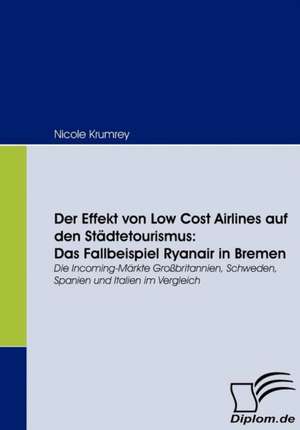 Der Effekt Von Low Cost Airlines Auf Den St Dtetourismus: Das Fallbeispiel Ryanair in Bremen de Nicole Krumrey