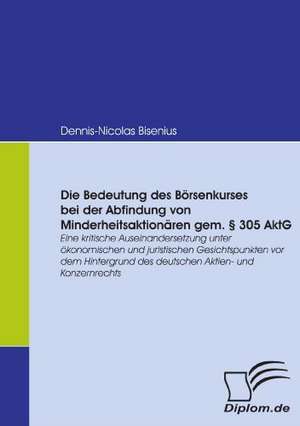 Die Bedeutung Des B Rsenkurses Bei Der Abfindung Von Minderheitsaktion Ren Gem. 305 Aktg: Eine Herausforderung Fur Die Wirtschaft de Dennis-Nicolas Bisenius