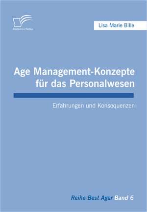 Age Management-Konzepte Fur Das Personalwesen: Eine Herausforderung Fur Die Wirtschaft de Lisa Marie Bille