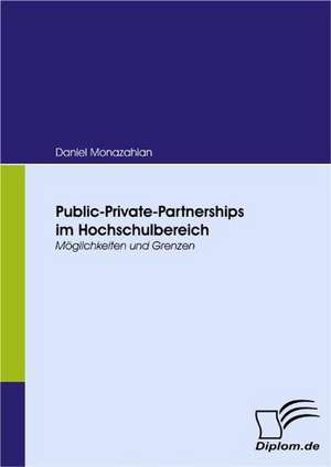 Public-Private-Partnerships Im Hochschulbereich: Eine Herausforderung Fur Die Wirtschaft de Daniel Monazahian