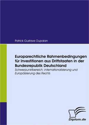 Europarechtliche Rahmenbedingungen Fur Investitionen Aus Drittstaaten in Der Bundesrepublik Deutschland: Vertikale Versus Horizontale Integration de Patrick Gustave Dupalan