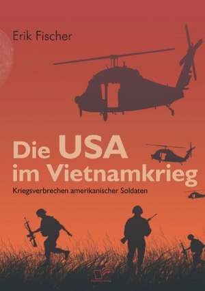 Die USA Im Vietnamkrieg: Vertikale Versus Horizontale Integration de Erik Fischer