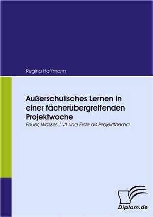 Au Erschulisches Lernen in Einer F Cher Bergreifenden Projektwoche: Vertikale Versus Horizontale Integration de Regina Hoffmann