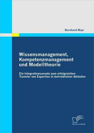 Wissensmanagement, Kompetenzmanagement Und Modelltheorie: Anforderungen an Hoteliers Bei Der Beherbergung Indischer Urlaubsg Ste de Bernhard Mayr