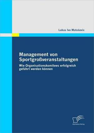 Management Von Sportgro Veranstaltungen: Sportsoziologische Und -Psychologische Aspekte Im H Heren Lebensalter de Lukas Ivo MatoSevic;