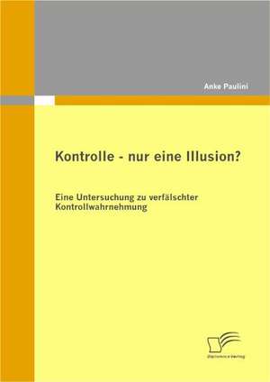 Kontrolle - Nur Eine Illusion?: Sportsoziologische Und -Psychologische Aspekte Im H Heren Lebensalter de Anke Paulini