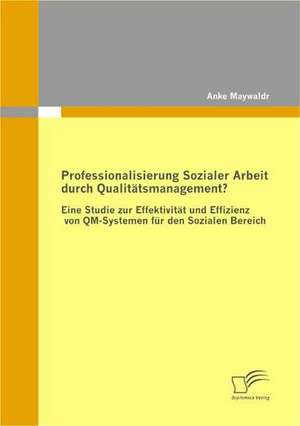 Professionalisierung Sozialer Arbeit Durch Qualit Tsmanagement?: Sportsoziologische Und -Psychologische Aspekte Im H Heren Lebensalter de Anke Maywald