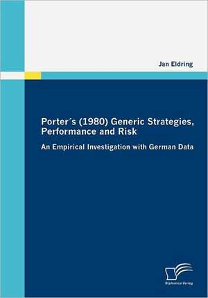 Porter S (1980) Generic Strategies, Performance and Risk: An Online Analysis for Efficient Media Planning? de Jan Eldring