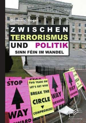 Zwischen Terrorismus Und Politik - Sinn F in Im Wandel: Zum Wandel Eines Ressentiments Im Ffentlichen Diskurs de Dominic Vogel