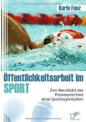 Ffentlichkeitsarbeit Im Sport: Definitorische Abgrenzung, Instrumente Und Betriebswirtschaftliche Erfolgswirkungen de Karin Fenz