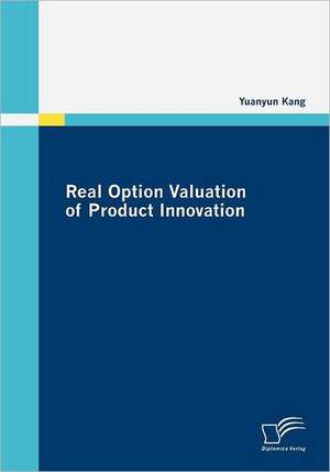 Real Option Valuation of Product Innovation de Yuanyun Kang