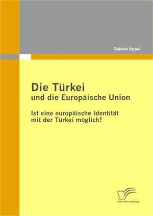 Die T Rkei Und Die Europ Ische Union: Einflussfaktoren, Erfolgswirkungen Und Einbezug in Produktpolitische Entscheidungen de Sabine Appel