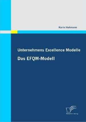 Unternehmens Excellence Modelle: Das Efqm-Modell de Karin Hohmann