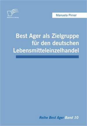 Best Ager ALS Zielgruppe Fur Den Deutschen Lebensmitteleinzelhandel: Rechtliche Fragen Beim Abriss Von Wohnungen de Manuela Pirner