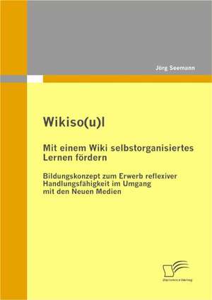 Wikiso(u)L - Mit Einem Wiki Selbstorganisiertes Lernen F Rdern: Anspruch Und Wirklichkeit Der Sozialen Sicherung in Der Deutschen Demokratischen Republik de Jörg Seemann