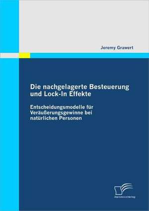 Die Nachgelagerte Besteuerung Und Lock-In Effekte: Von Der Idee Bis Zum Fertigen Text de Jeremy Grawert