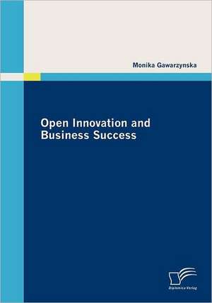 Open Innovation and Business Success de Monika Gawarzynska