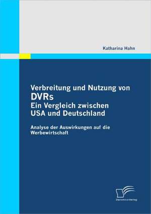 Verbreitung Und Nutzung Von Dvrs: Ein Vergleich Zwischen USA Und Deutschland de Katharina Hahn