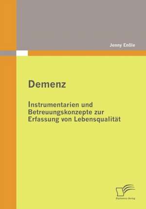 Demenz: Instrumentarien Und Betreuungskonzepte Zur Erfassung Von Lebensqualit T de Jenny Enßle