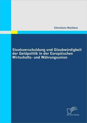 Staatsverschuldung Und Glaubw Rdigkeit Der Geldpolitik in Der Europ Ischen Wirtschafts- Und W Hrungsunion: Employer Branding ALS Chance Fur Die Personalrekrutierung de Christiana Ratcheva