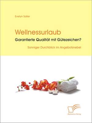 Wellnessurlaub: Garantierte Qualitat Mit Gutezeichen? de Evelyn Saller