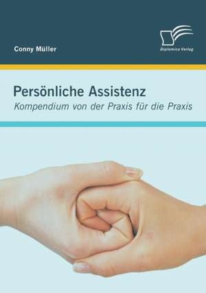 Personliche Assistenz: Kompendium Von Der Praxis Fur Die Praxis de Conny Müller