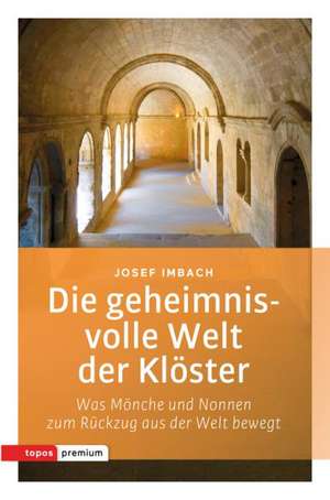 Die geheimnisvolle Welt der Klöster de Josef Imbach