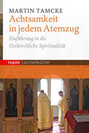 Achtsamkeit in jedem Atemzug de Martin Tamcke