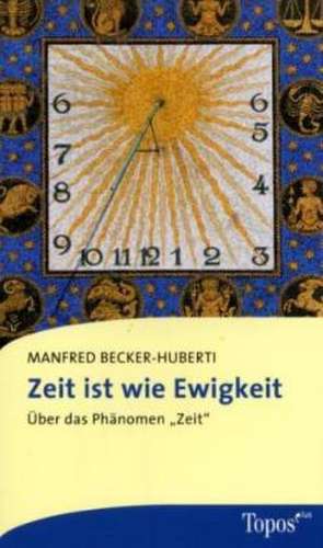 Zeit ist wie Ewigkeit de Manfred Becker-Huberti