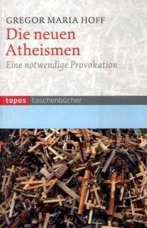 Die neuen Atheismen de Gregor M. Hoff