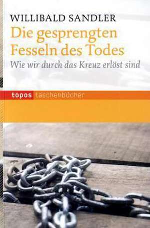 Die gesprengten Fesseln des Todes de Willibald Sandler