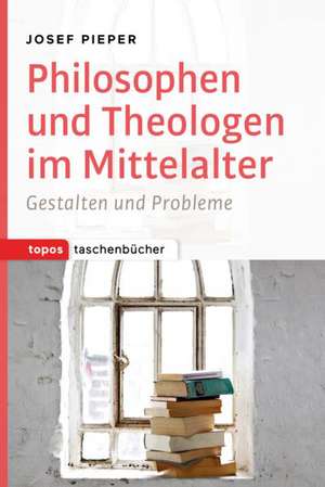 Philosophen und Theologen des Mittelalters de Josef Pieper