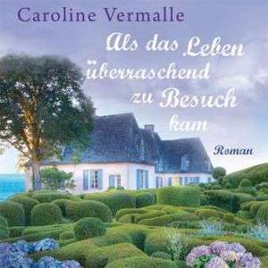 Als das Leben überraschend zu Besuch kam de Caroline Vermalle